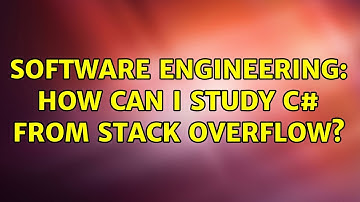 Software Engineering: How can I study C# from Stack Overflow? (5 Solutions!!)