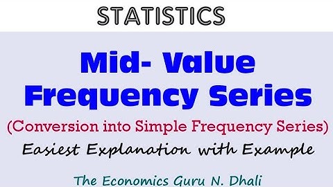 Mid- Value Frequency Series l Conversion into Simple Frequency Series l Example l Statistics
