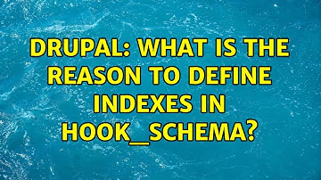 Drupal: What is the reason to define indexes in hook_schema?