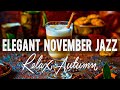 Elegant November Coffee Jazz ☕ Autumn Morning Jazz &amp; Positive Bossa Nova Piano for Good Mood, Chill