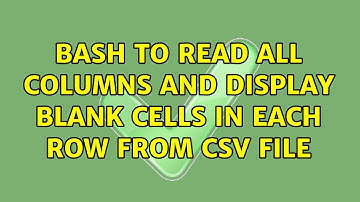 Unix & Linux: Bash to read all columns and display blank cells in each row from CSV file