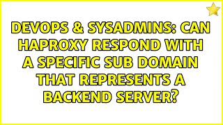 Can HAProxy respond with a specific sub domain that represents a backend server?