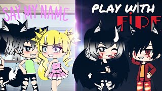 SAY MY NAME&PLAY WİTH FİRE //TÜRKÇE// (AÇIKLAMA) [GACHA LİFE]