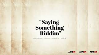 Say Something Riddim ~ Skeon Sta, V'ghn, Umi, Hey Choppi, Viking Ding Dong ~ AdvoKit Productions