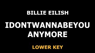 Billie Eilish - Idontwannabeyouanymore - Piano Karaoke [LOWER KEY]