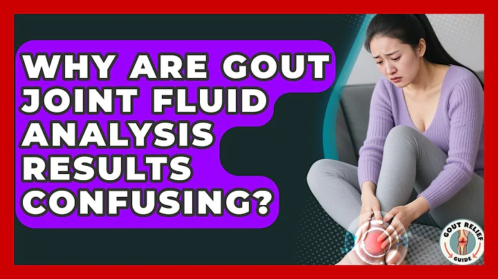 Why Are Gout Joint Fluid Analysis Results Confusing? - Gout Relief Guide