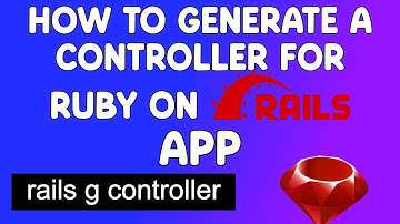 How To Generate a Controller For Ruby on Rails App