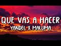 Yandel Ft. Maluma - Qué Vas A Hacer (Letra/Lyrics)