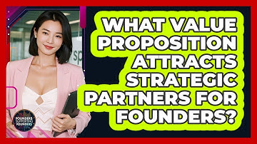What Value Proposition Attracts Strategic Partners For Founders? - Founders Supporting Founders
