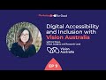 EP 9 | Digital Accessibility and Inclusion with Vision Australia