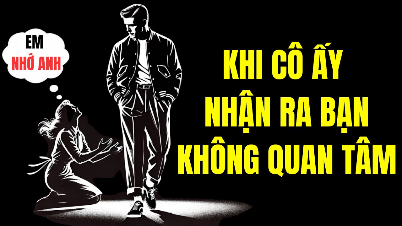 Khi Cô Ấy Cuối Cùng Nhận Ra Bạn Không Còn Quan Tâm Nữa | Chủ Nghĩa Khắc Kỷ