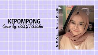KEPOMPONG LIRIK (COVER BY:REGITA ECHA)