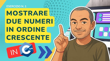 Esercizio C++ n. 1: mostrare due numeri in ordine crescente