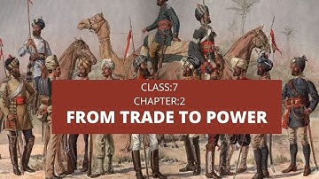 Chapter 2 - From Trade to Power, Class 7