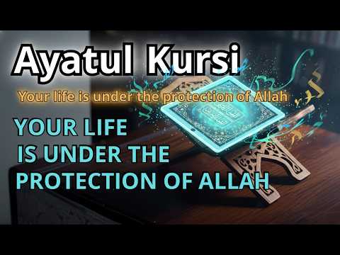 Ayatul Kursi – Day & night protection | Your life under Allah’s protection