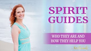 Spirit Guides  Who they are & How they help you