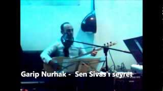 Garip Nurhak - Sen Sivası Seyret Yar Ben De Seni