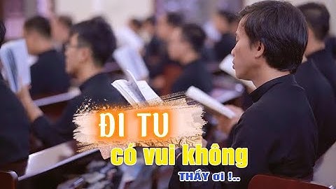 Đi TU có vui không thầy ? Giới thiệu Ơn Gọi và ĐCV Thánh Giuse Xuân Lộc