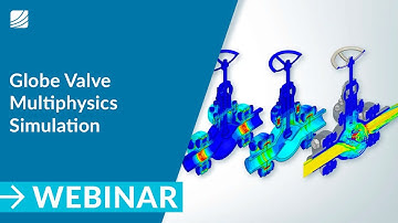 Understanding the Performance of a Globe Valve Using Multiphysics Simulation