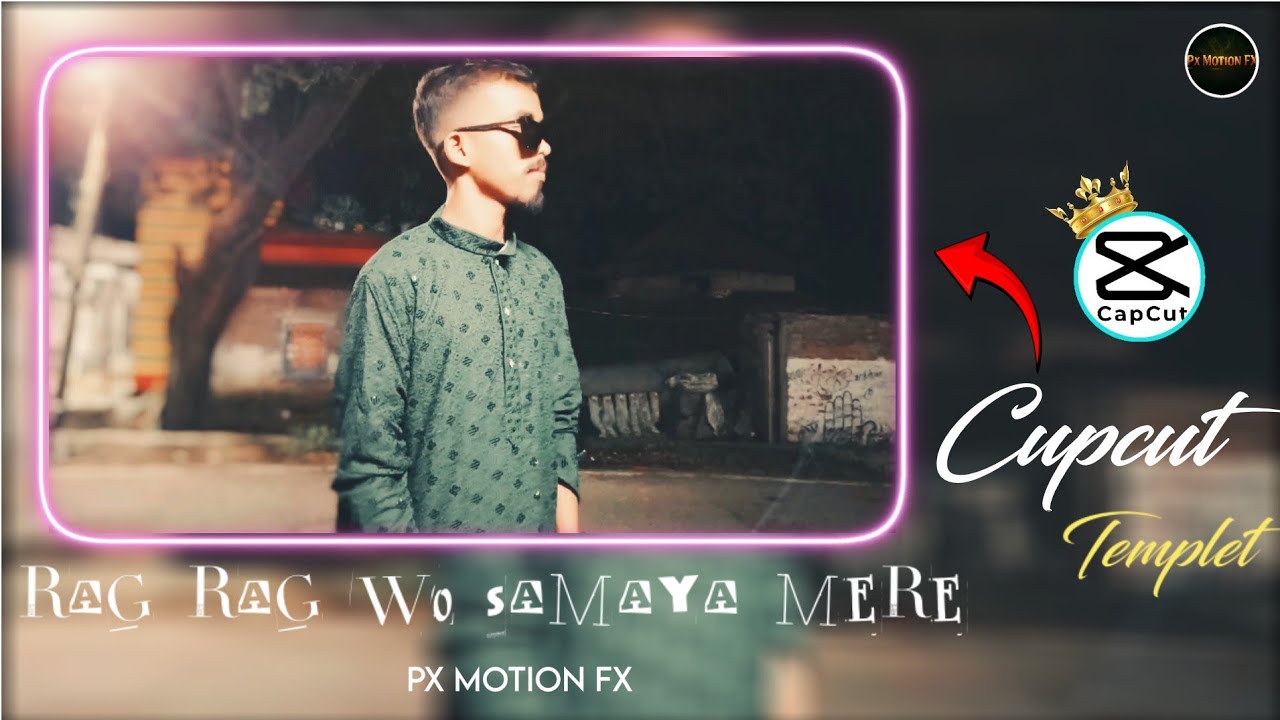 RAG RAG WO SAMAYA MERE  STATUS || CUPCUT TEMPLE || PX MOTION FX || CUTCUT EDITING 2025
