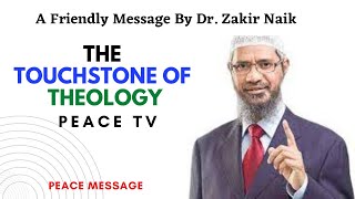 The Thouchstone of Theology | A Friendly Message By Dr. Zakir Naik | Peace Tv