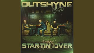 Video thumbnail of "Outshyne - Startin' Over"
