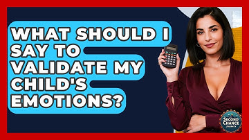 What Should I Say To Validate My Child