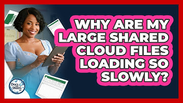 Why Are My Large Shared Cloud Files Loading So Slowly? - Docs and Sheets Pro