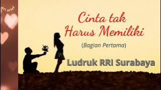 Cinta tak Harus Memiliki (Bagian Pertama)---Ludruk RRI Surabaya