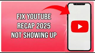 How To FIX YouTube Recap 2025 Not Showing Up!