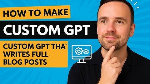 How To Make a Custom GPT That Writes SEO & AI Optimised Blog Posts