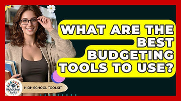 What Are The Best Budgeting Tools To Use? - High School Toolkit
