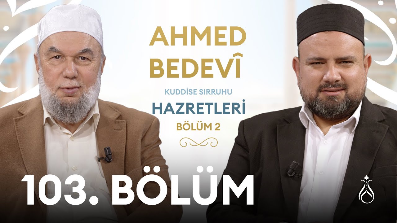 Ahmed Bedevî Hz. (k.s) - 2 | Büyüklerin İzinde | 103. Bölüm