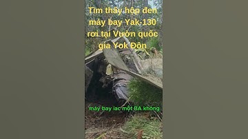 Tìm thấy hộp đen máy bay Yak-130 rơi tại Vườn quốc gia Yok Đôn!!