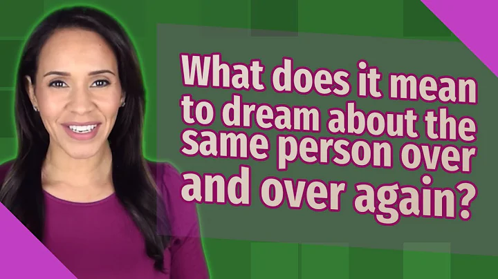What does it mean to dream about the same person over and over again? - DayDayNews
