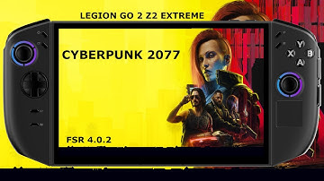 Legion GO 2 Z2 Extreme / Cyberpunk 2077 - FSR 4 Performance + Lossless Scaling / SteamOS 3.8