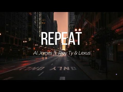 Repeat - Al James ft. Rjay Ty & Lexus (Lyrics)
