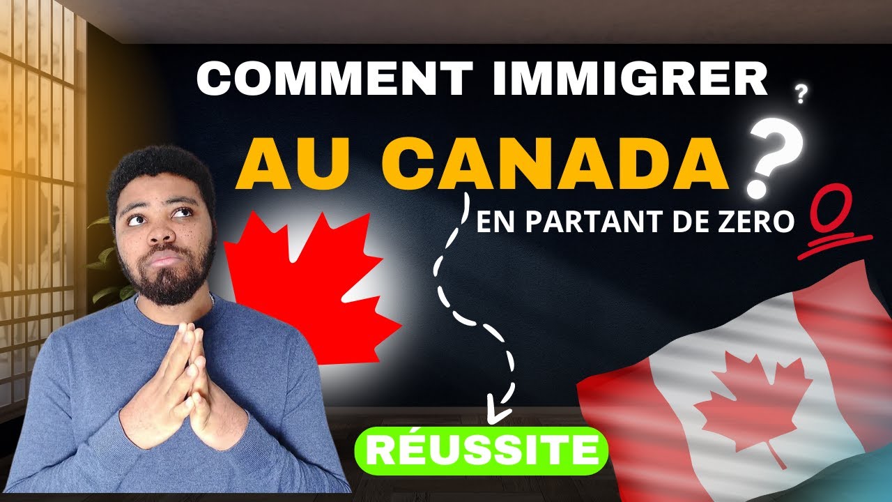 Comment immigrer au Canada en partant de zéro ? 7 stratégies pour ...