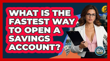 What Is The Fastest Way To Open A Savings Account? - Ask Your Bank Teller
