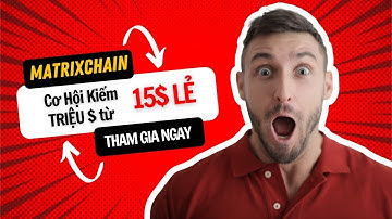 #MATRIXCHAIN | Cơ hội kiếm TRIỆU đô từ 15$ LẺ