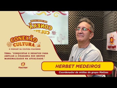 Conexão Cultura:  Herbert Medeiros Coordenador de Mídias do Grupo Matizes