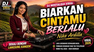 DJ BIARKAN CINTAMU BERLALU - NIKE ARDILLA | REMIX NOSTALGIA VIRAL BIKIN KANGEN MASA LALU