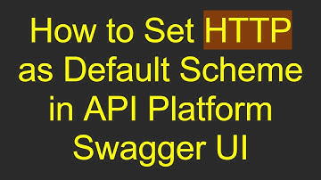 How to Set HTTP as Default Scheme in API Platform Swagger UI