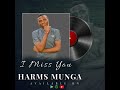 HARMS MUNGA _ I MISS YOU OFFICIAL AUDIO