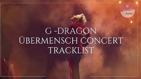 G DRAGON  -  ÜBERMENSCH CONCERT TRACKLIST