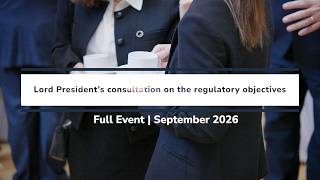 Full Event | Lord President’s consultation on the regulatory objectives | September 2026