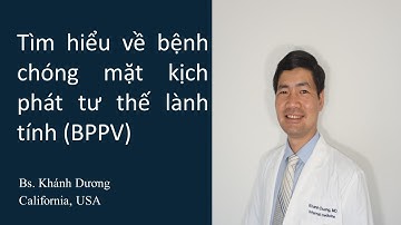 Tìm hiểu về bệnh chóng mặt kịch phát tư thế lành tính (BPPV)
