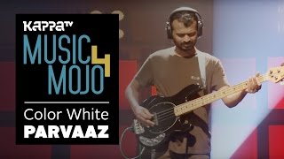 Color White - Parvaaz - Music Mojo Season 4 - Kappa TV chords