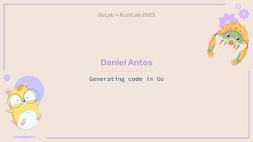 Generating code in Go - Daniel Antos
