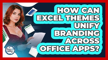 How Can Excel Themes Unify Branding Across Office Apps? - Docs and Sheets Pro